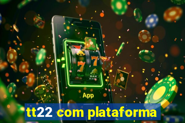 tt22 com plataforma