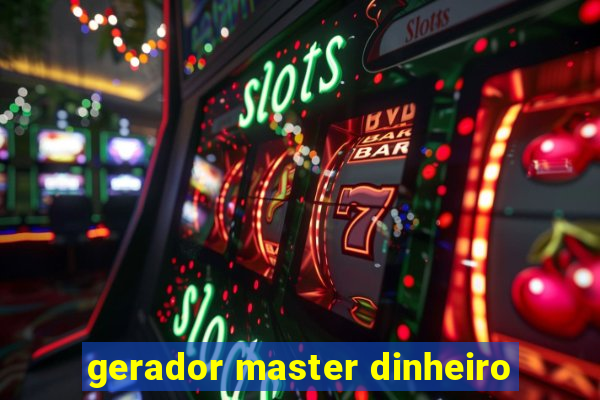 gerador master dinheiro