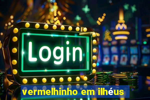 vermelhinho em ilhéus