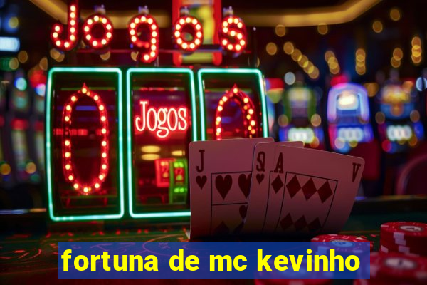 fortuna de mc kevinho