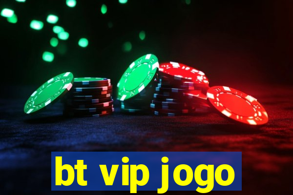 bt vip jogo