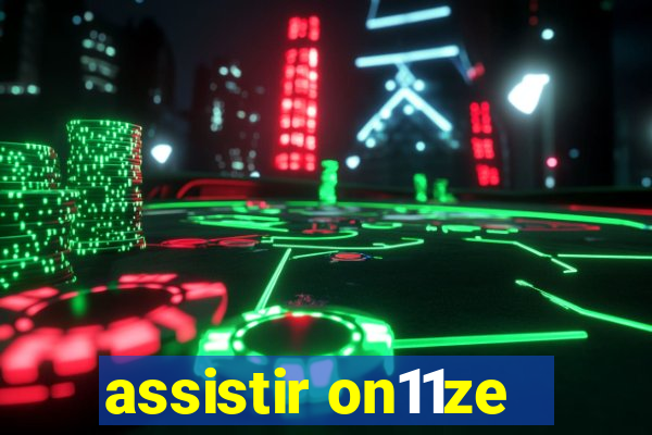 assistir on11ze
