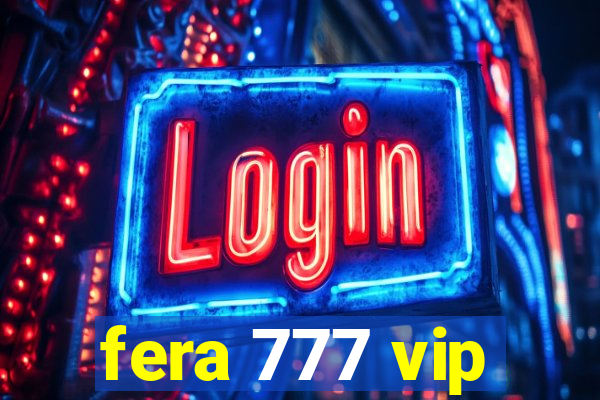 fera 777 vip