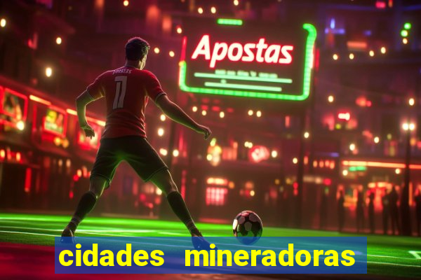 cidades mineradoras de minas gerais