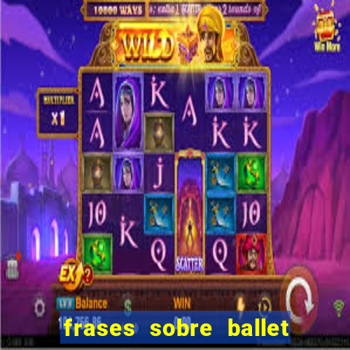 frases sobre ballet ana botafogo