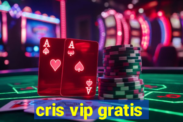 cris vip gratis