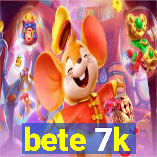 bete 7k