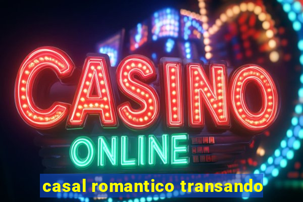 casal romantico transando
