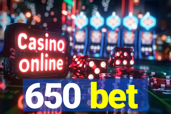 650 bet