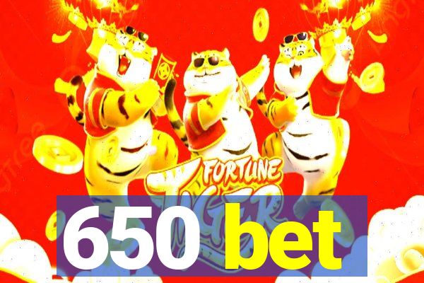 650 bet
