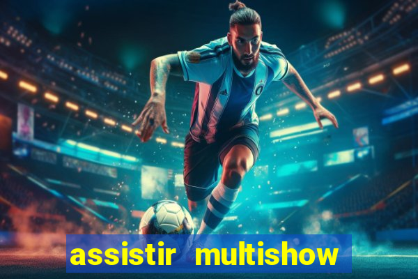 assistir multishow ao vivo gratis
