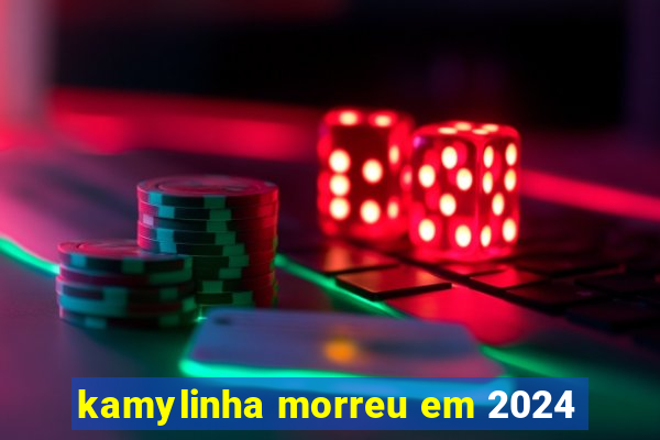 kamylinha morreu em 2024