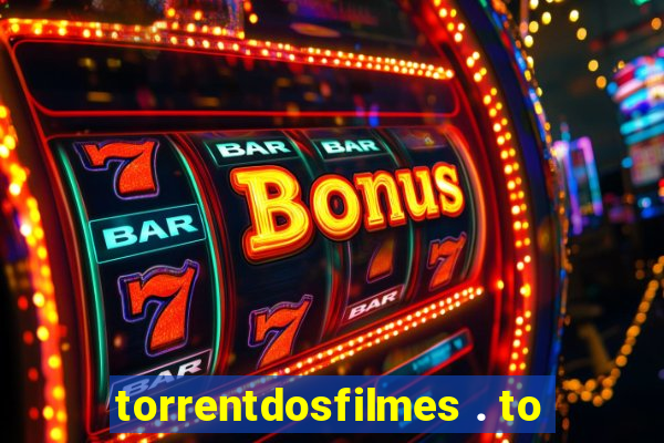 torrentdosfilmes . to