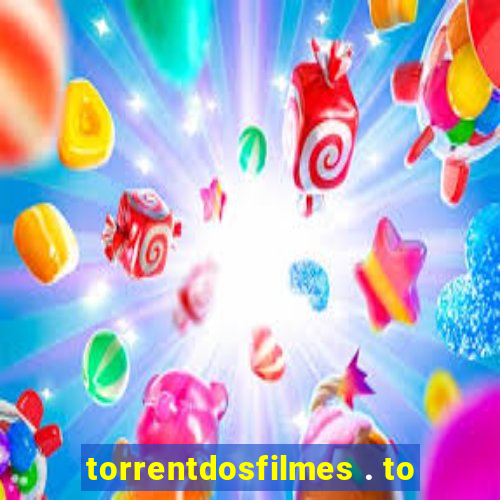 torrentdosfilmes . to