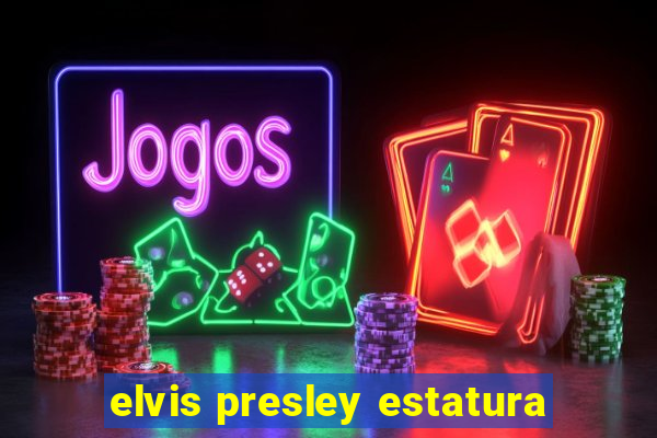 elvis presley estatura