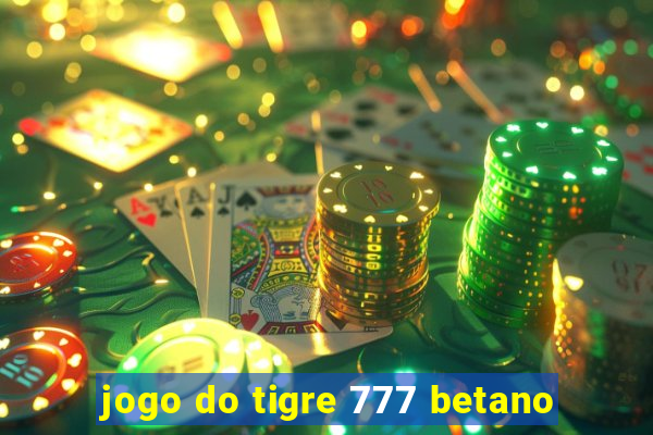 jogo do tigre 777 betano