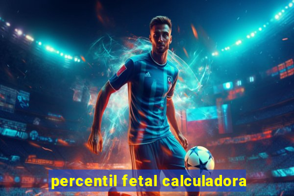 percentil fetal calculadora