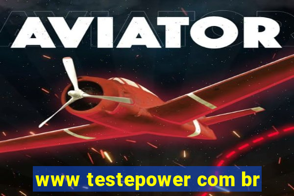 www testepower com br