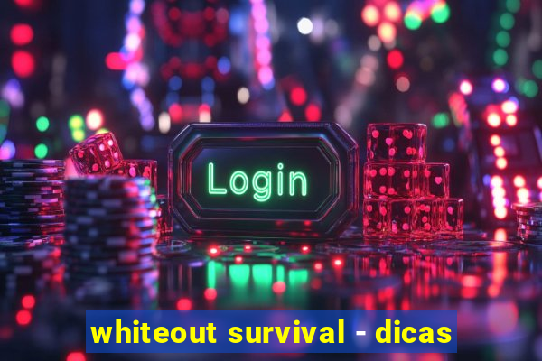 whiteout survival - dicas