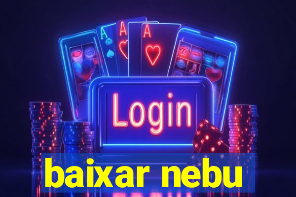 baixar nebu