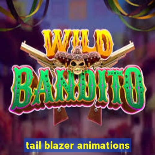 tail blazer animations