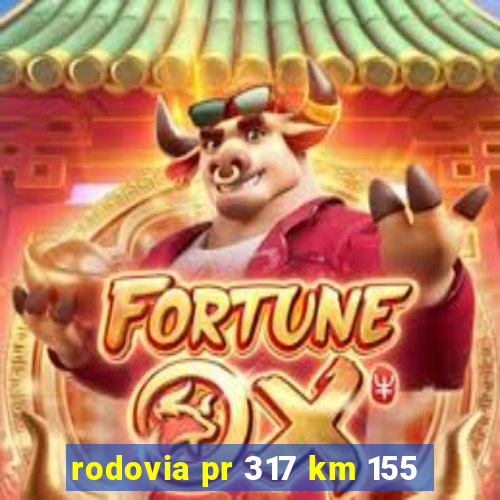 rodovia pr 317 km 155