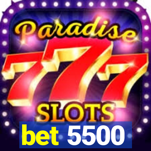 bet 5500