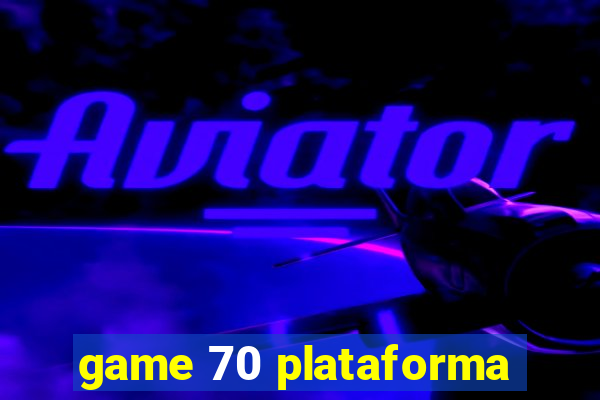 game 70 plataforma