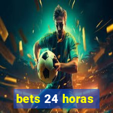bets 24 horas