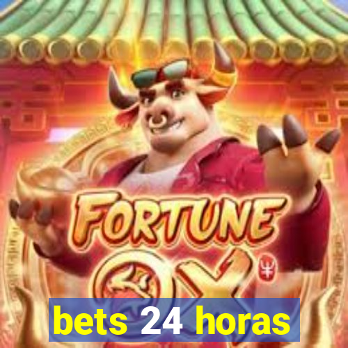 bets 24 horas