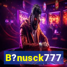 B?nusck777