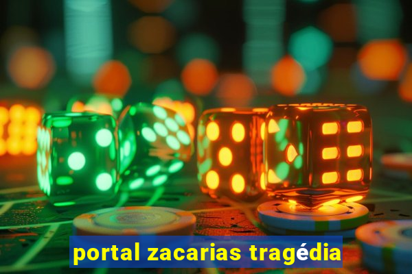 portal zacarias tragédia