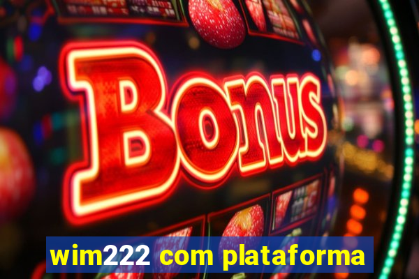 wim222 com plataforma