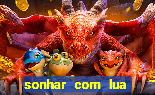 sonhar com lua jogo do bicho