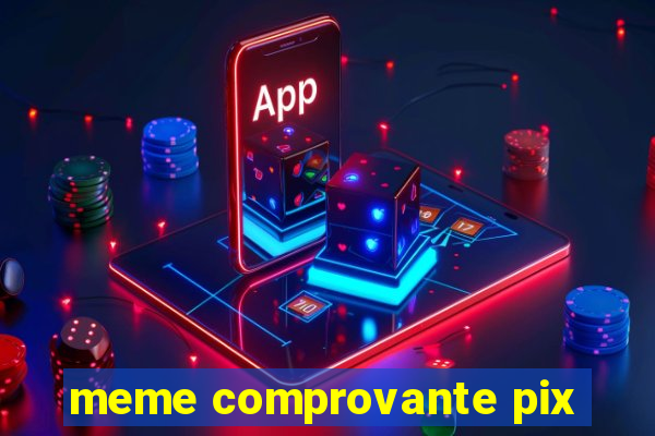 meme comprovante pix
