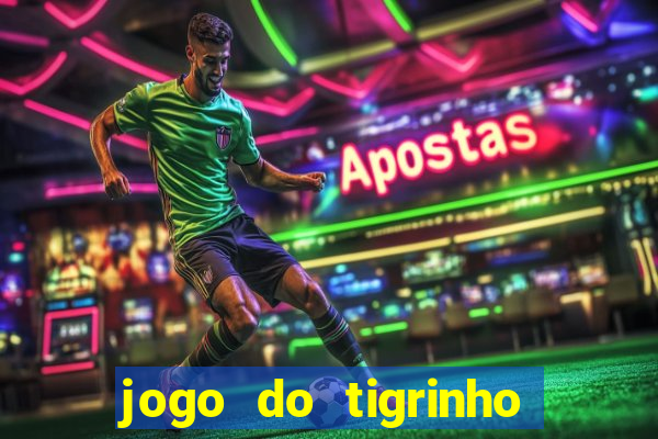 jogo do tigrinho ganha dinheiro mesmo