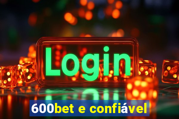600bet e confiável