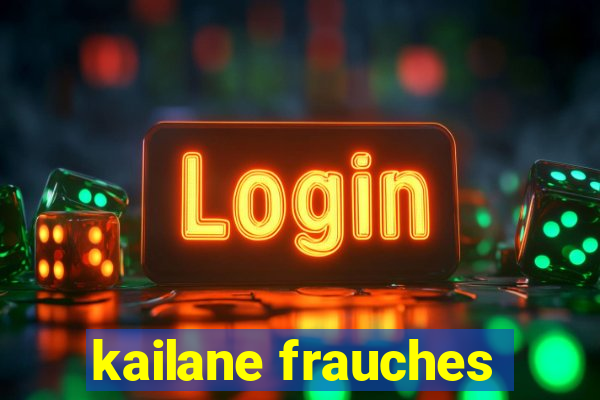 kailane frauches