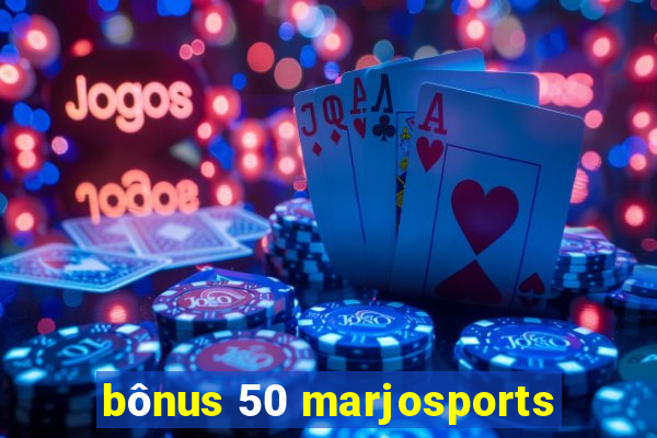 bônus 50 marjosports