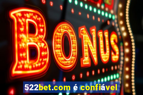 522bet.com é confiável