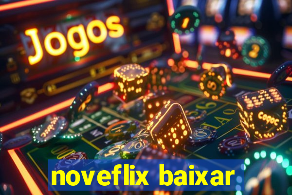 noveflix baixar