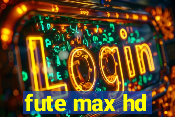 fute max hd