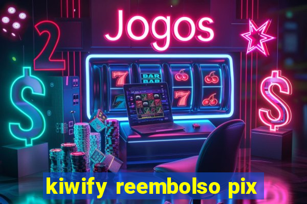 kiwify reembolso pix
