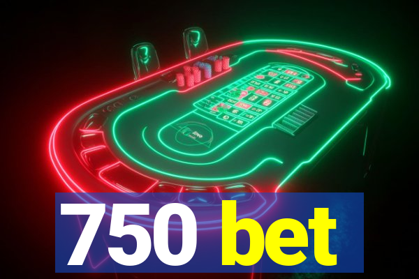 750 bet