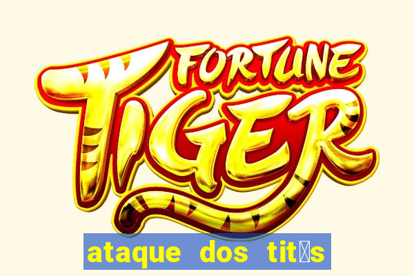 ataque dos tit茫s filme online dublado