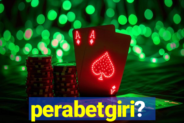 perabetgiri?