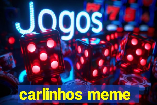 carlinhos meme