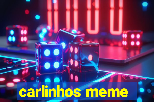 carlinhos meme