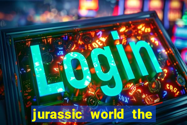 jurassic world the game dinheiro infinito