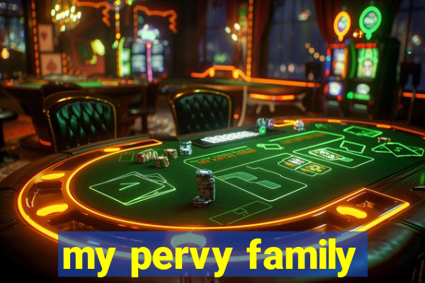 my pervy family